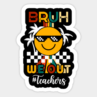 Bruh We Out Last Day Of School Teachers Sticker